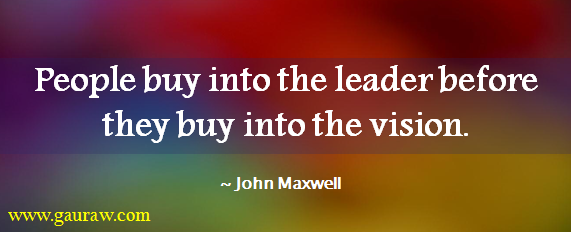 People Buy Into The Leader Before They Buy Into The Vision - John Maxwell