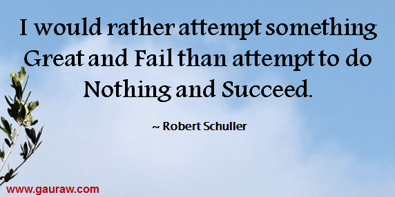 I Would Rather Attempt Something Great And Fail Than Attempt To Do Nothing And Succeed