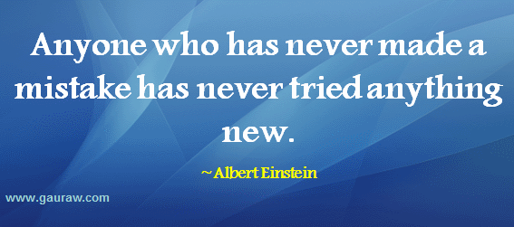 Anyone Who Never Made A Mistake Never Tried Anything New - Albert Einstein