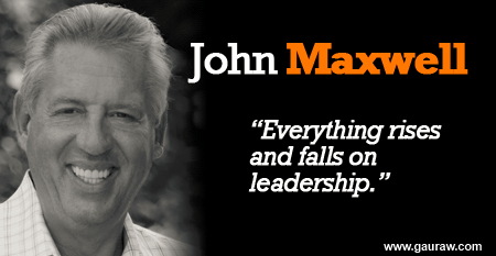 Everything Rises And Falls On Leadership - John Maxwell - Quotes Compiled by Kumar Gauraw