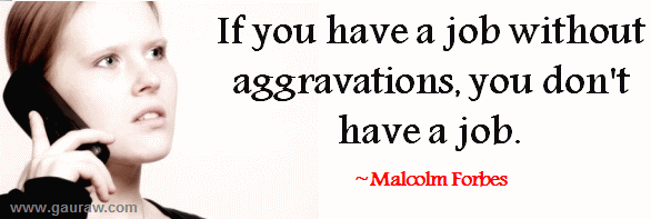 If You Have A Job Without Aggravations, You Don't Have A Job - Malcolm Forbes Quotes