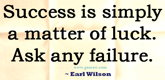 Inspiring Quote-Success is simply A Matter Of Luck. Ask Any Failure