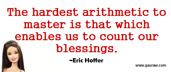 The Hardest Arithmetic Is To Master That Which Enables Us To Count Our Blessings