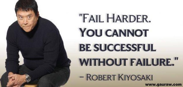 Fail Harder. You Can Not Succeed Without Failure - Robert Kiyosaki