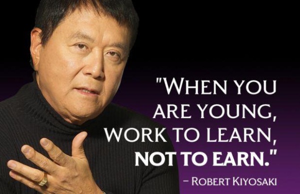 When You Are Young Work To Learn Not To Earn - Robert Kiyosaki