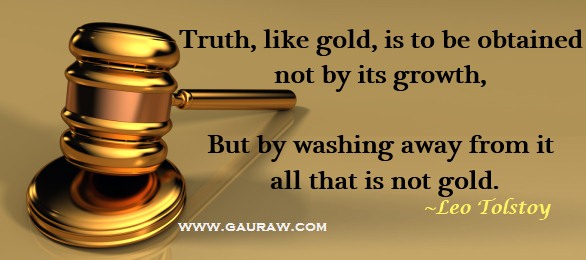 Truth, like gold, is to be obtained not by its growth, but by washing away from it all that is not gold.