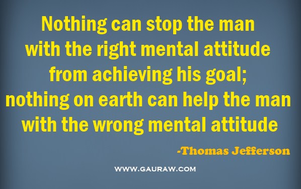 Nothing can stop the man with the right mental attitude from achieving his goal - Thomas Jefferson