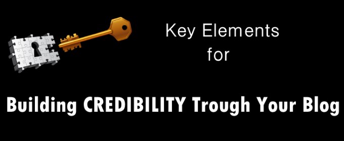 Key Elements To Build Credibility And Increase Popularity Through Your Blog